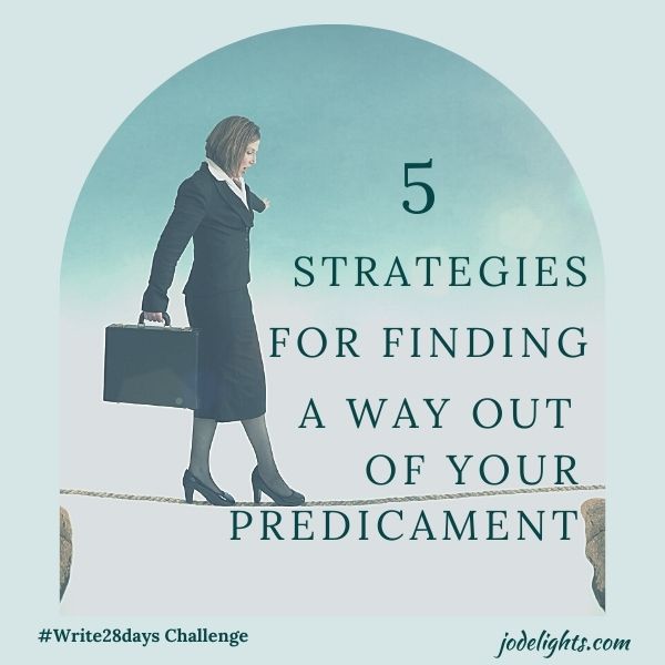5 Strategies for finding a way our of your predicament