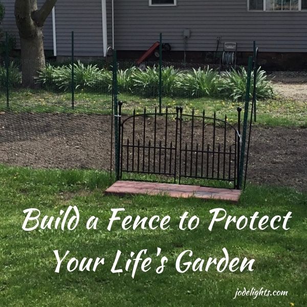 Build a Fence to Protect Your Life's Garden – jodelights!