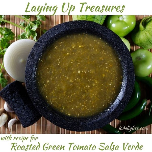 Laying Up Treasures (and a recipe for Roasted Green Tomato Salsa Verde)